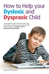 Book cover of How to help your Dyslexic and Dyspraxic Child by Sally McKeown