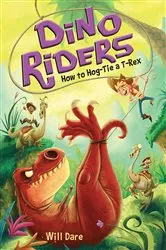 Book cover of How to Hog-Tie a T-Rex by Will Dare