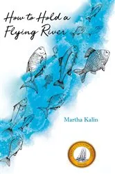 Book cover of How To Hold a Flying River by Martha Kalin