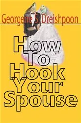 Book cover of How to Hook Your Spouse by Georgene S. Dreishpoon