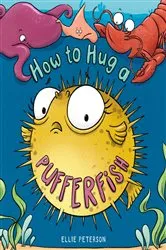 Book cover of How to Hug a Pufferfish by Ellie Peterson