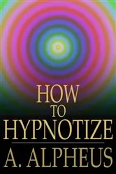 Book cover of How to Hypnotize by A. Alpheus