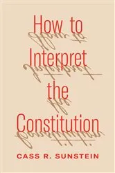 Book cover of How to Interpret the Constitution by Cass R. Sunstein