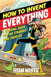 Book cover of How to Invent Everything by Ryan North
