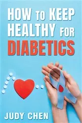 Book cover of How to Keep Healthy for Diabetics by Judy Chen