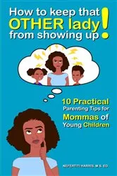 Book cover of How to keep that OTHER lady from showing up! by Nefertiti Harris
