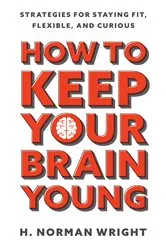 Book cover of How to Keep Your Brain Young by H. Norman Wright