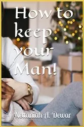 Book cover of HOW TO KEEP YOUR MAN! by Nettaniah A.Dewar
