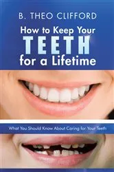Book cover of How to Keep Your Teeth for a Lifetime by B. Theo Clifford