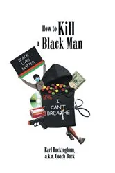 Book cover of How to Kill a Black Man by Earl Buckingham a.k.a. Coach Buck