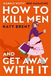 Book cover of How to Kill Men and Get Away With It by Katy Brent