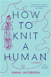 Book cover of How to Knit a Human by Anna Jacobson