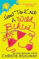 Book cover of How to Knit a Wild Bikini by Christie Ridgway