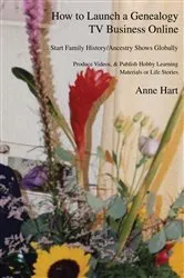 Book cover of How to Launch a Genealogy Tv Business Online by Anne Hart