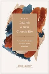 Book cover of How to Launch a New Church Site by Jess Rainer
