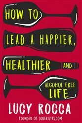 Book cover of How to lead a happier, healthier, and alcohol-free life by Unknown