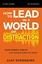 Book cover of How to Lead in a World of Distraction Study Guide by Clay Scroggins