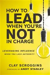 Book cover of How to Lead When You're Not in Charge by Clay Scroggins