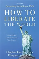 Book cover of How To Liberate The World by Gordon James Klingenschmitt
