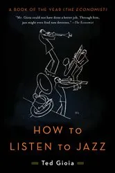 Book cover of How to Listen to Jazz by Ted Gioia