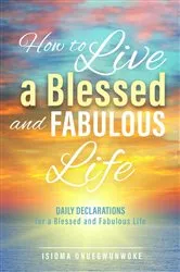 Book cover of How to Live a Blessed and Fabulous Life by Isioma Onuegwunwoke