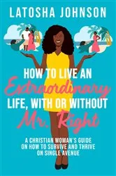 Book cover of How to Live an Extraordinary Life, with or Without Mr. Right by Unknown
