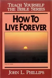 Book cover of How to Live Forever- Teach Yourself the Bible Series by John Phillips