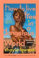 Book cover of How to Live Free in a Dangerous World by Shayla Lawson