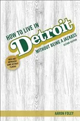 Book cover of How to Live in Detroit Without Being a Jackass by Aaron Foley