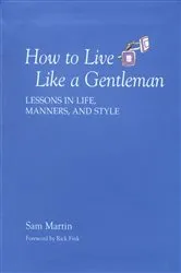 Book cover of How to Live Like a Gentleman by Sam Martin