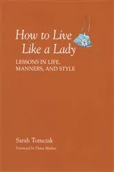 Book cover of How To Live Like A Lady by Sarah Tomczak