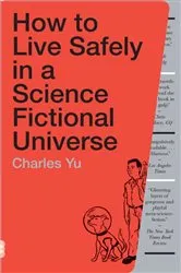 Book cover of How to Live Safely in a Science Fictional Universe by Charles Yu