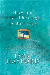 Book cover of How to Live Through A Bad Day by Jack Hayford