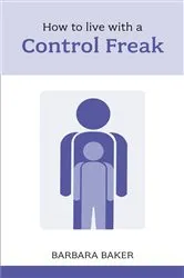 Book cover of How to Live with a Control Freak by Barbara Baker