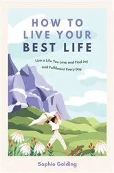 Book cover of How to Live Your Best Life by Sophie Golding