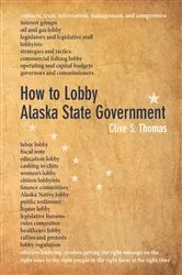 Book cover of How to Lobby Alaska State Government by Clive S. Thomas