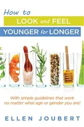 Book cover of How to Look and Feel Younger for Longer by Ellen Joubert