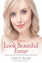 Book cover of How To Look Beautiful Forever by Emily-Rose Braithwaite