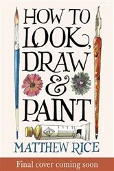Book cover of How to Look, Draw & Paint by Matthew Rice