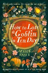 Book cover of How to Lose a Goblin in Ten Days by Jessie Sylva