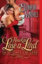 Book cover of How to Lose a Lord in 10 Days or Less by Elizabeth Michels