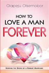 Book cover of How to Love a Man Forever by Olapeju Otsemobor