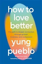 Book cover of How to Love Better by Yung Pueblo