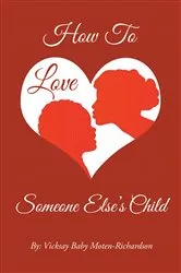 Book cover of How to Love Someone Else's Child by Vicksay Baby Moten-Richardson