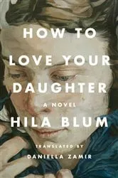 Book cover of How to Love Your Daughter by Hila Blum