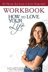 Book cover of How to Love Your Life by Heather Sanford