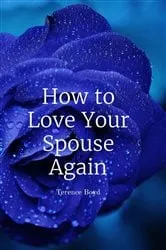 Book cover of How to Love Your Spouse Again by Terence R Boyd