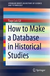 Book cover of How to Make a Database in Historical Studies by Tiago Luís Gil