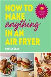 Book cover of How to Make Anything in an Air Fryer by Hayley Dean