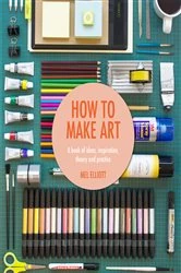 Book cover of How To Make Art by Mel Elliott